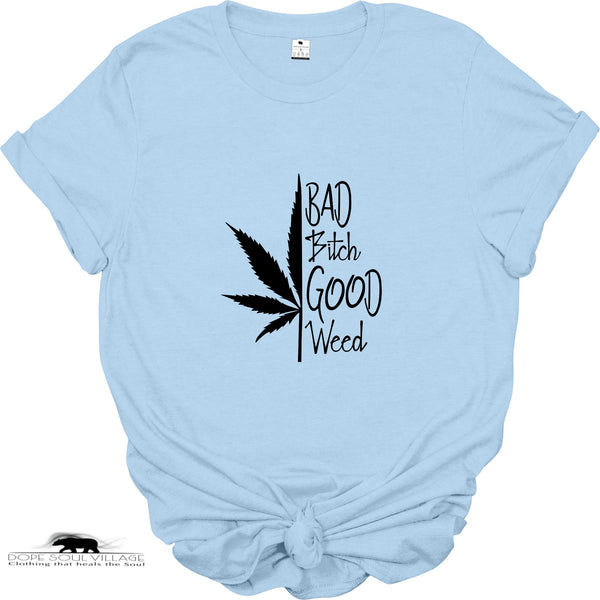 ' Bad B*tch good Weed' | Unisex 420 T-Shirt | Dope Soul Village