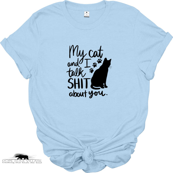 ' My cat and I talk Sh*t bit you' | Unisex T-shirt | Dope Soul Village