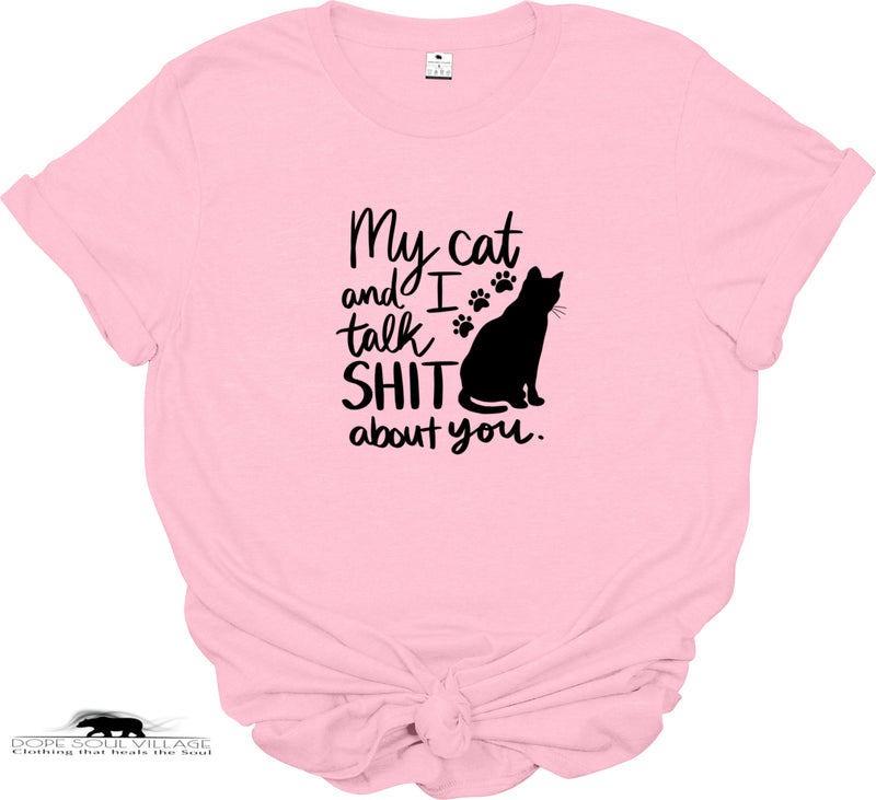 ' My cat and I talk Sh*t bit you' Unisex T-shirt | Dope Soul Village