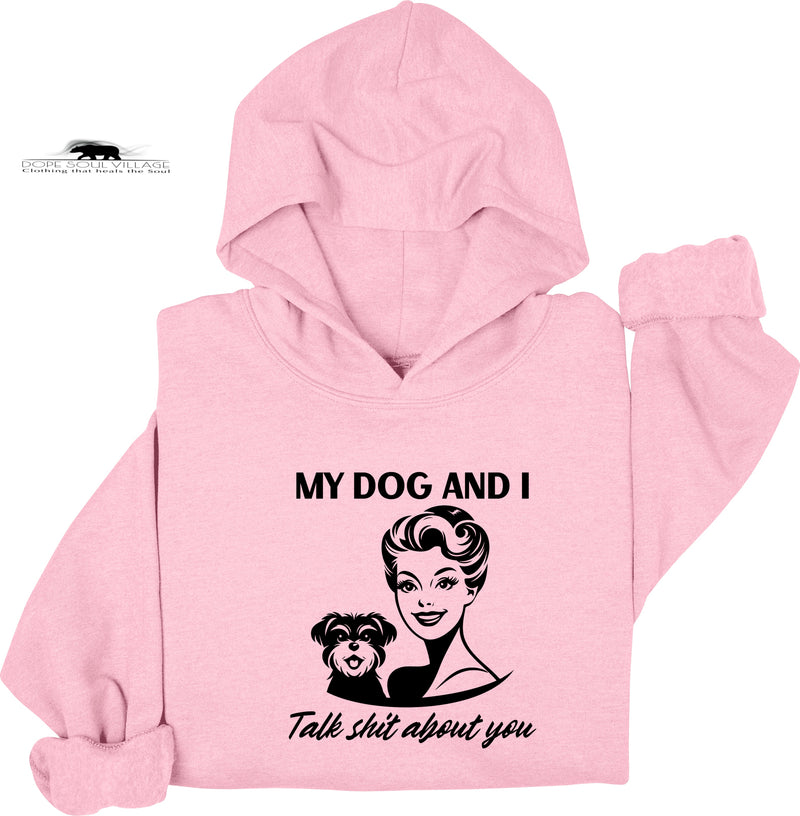 My dog and I Talk shit about you | Retro Feminist Hoodie | Dope Soul Village