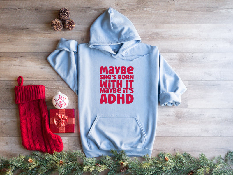 'Maybe its ADHD, Maybe she was born with it‘ | Mental Health Hoodie | Dope Soul Village