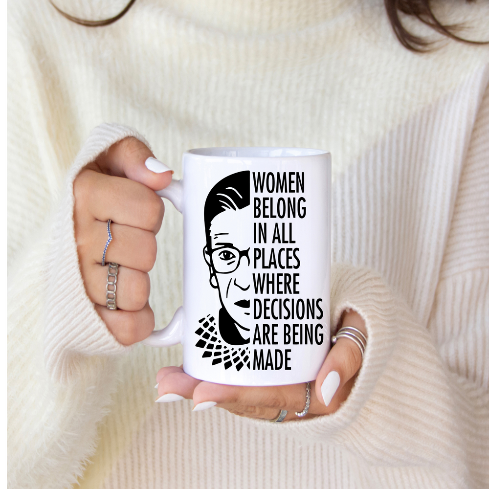 'Women belong in all places where decisions are being made | 11oz Coffee Mug | Dope Soul Village