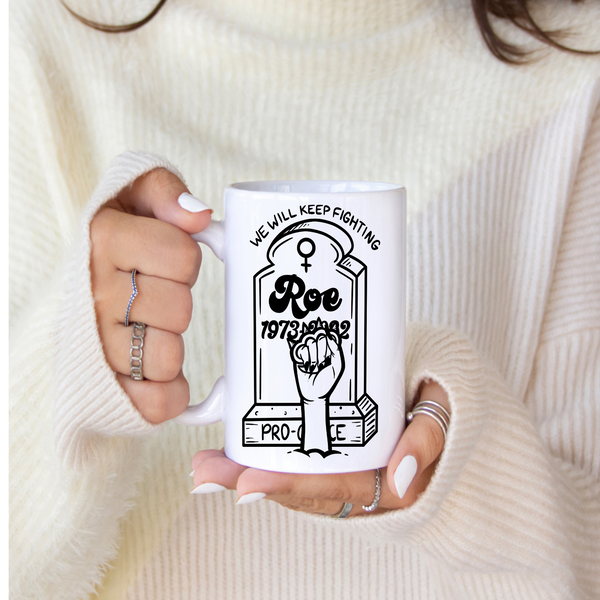 ' Roe fist from grave - we will keep fighting' | 11 oz feminist Coffee Mug | Dope Soul Village