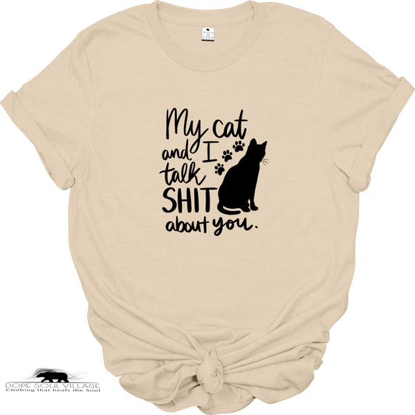 ' My cat and I talk Sh*t bit you' | Unisex T-shirt | Dope Soul Village