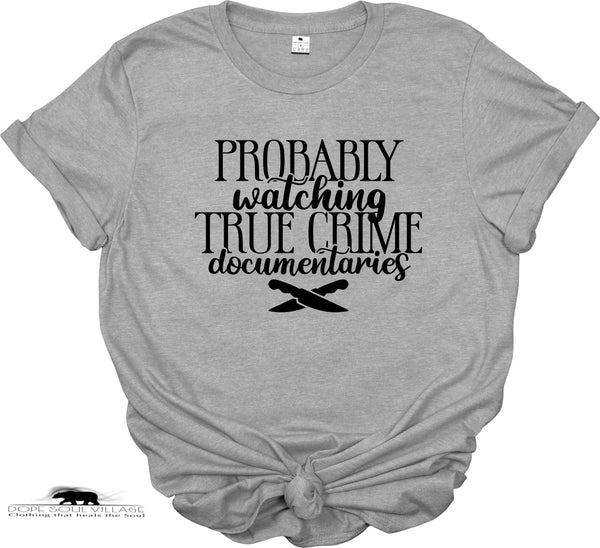 Probably watching True Crime | Unisex T-shirt | Dope Soul Village