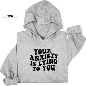 Your Anxiety is lying to you | Mental Health Hoodie | Dope Soul Village