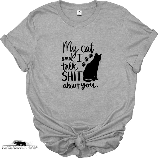 ' My cat and I talk Sh*t bit you' | Unisex T-shirt | Dope Soul Village