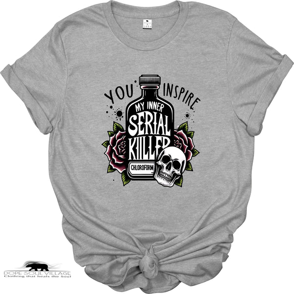 You inspire my inner Serial Killer | WItchy T-shirt | Dope Soul Village