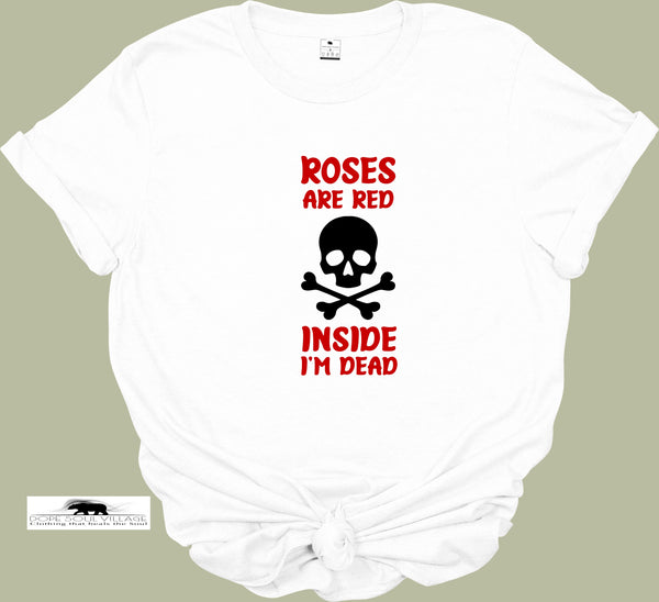 Roses are Red Inside I'm De*d | Unisex T-shirt | Dope Soul Village 