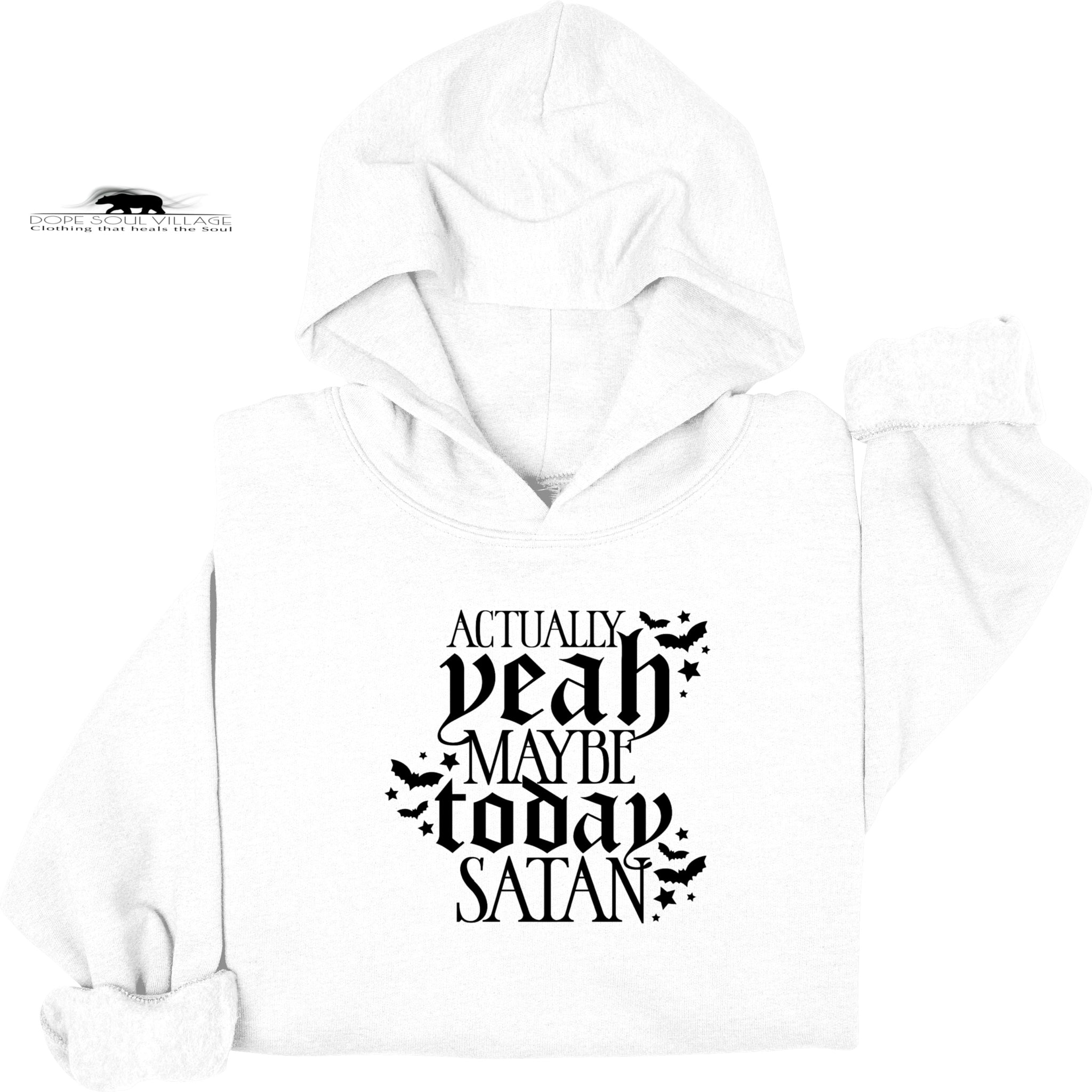 Actually-Yeah maybe today Satan | Feminist Hoodie | Dope Soul Village