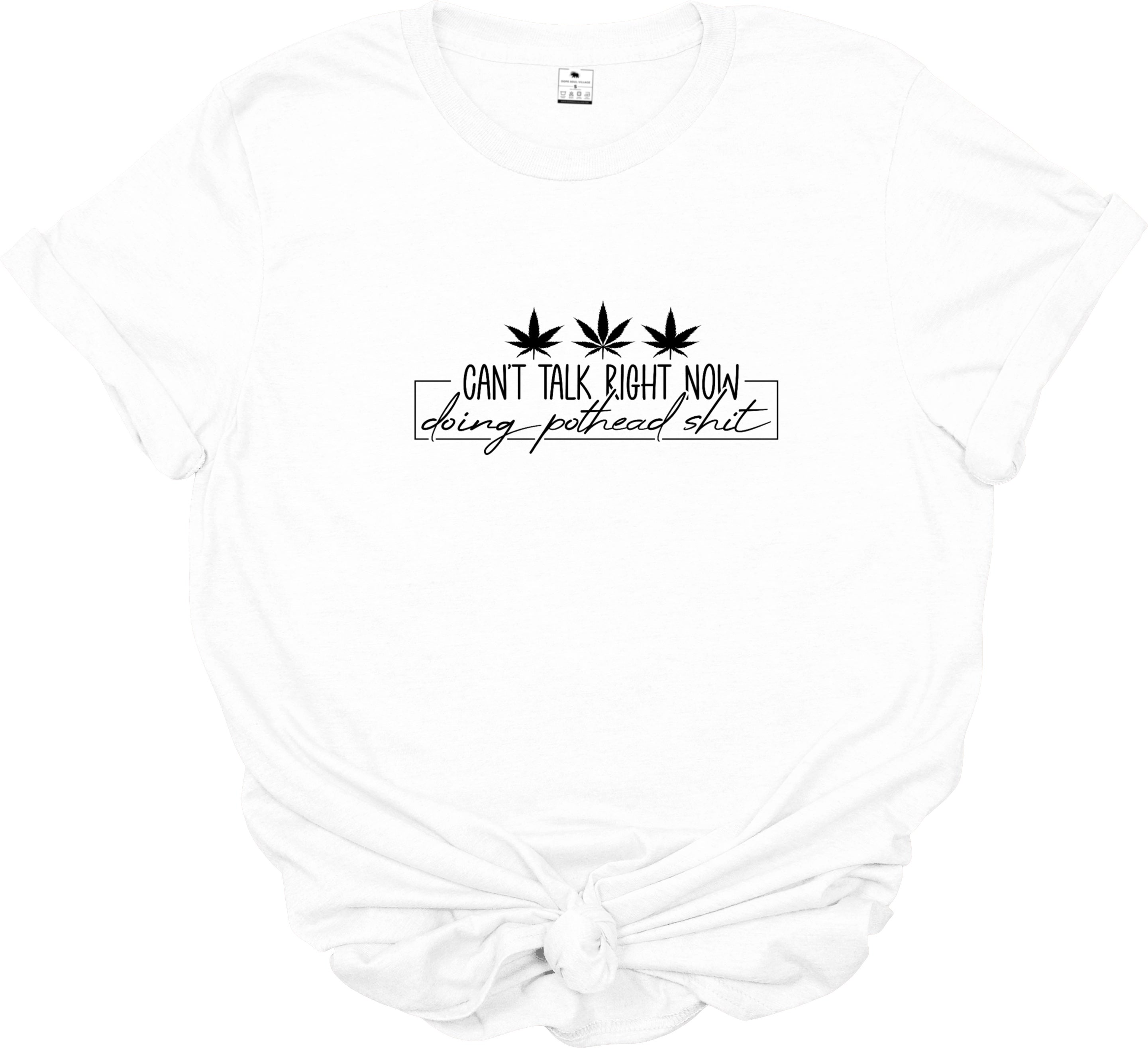 ‘Can’t talk right now - doing pothead sh\t’ | 420 Unisex T-shirt | Dope Soul Village