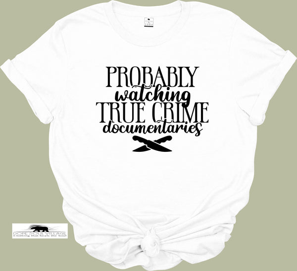 Probably watching True Crime | Unisex T-shirt | Dope Soul Village