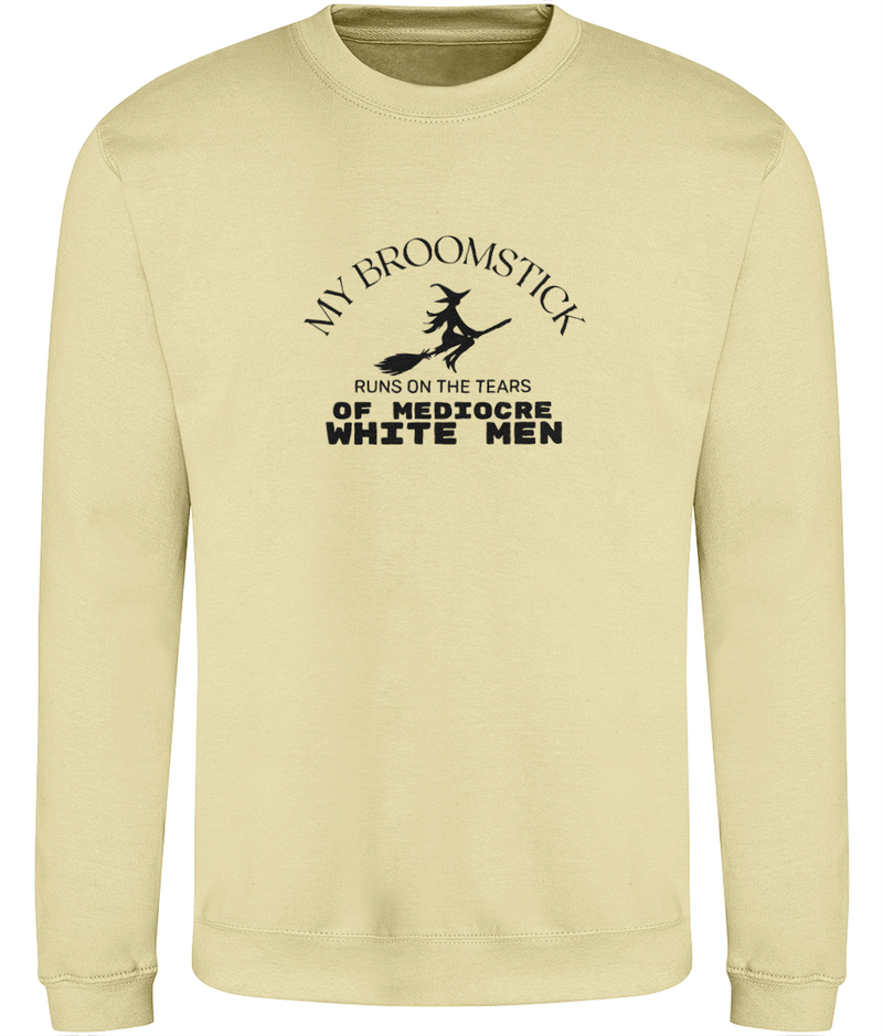 'My broomstick runs on the tears of mediocre white men' Unisex Sweatshirt | Dope Soul Villag