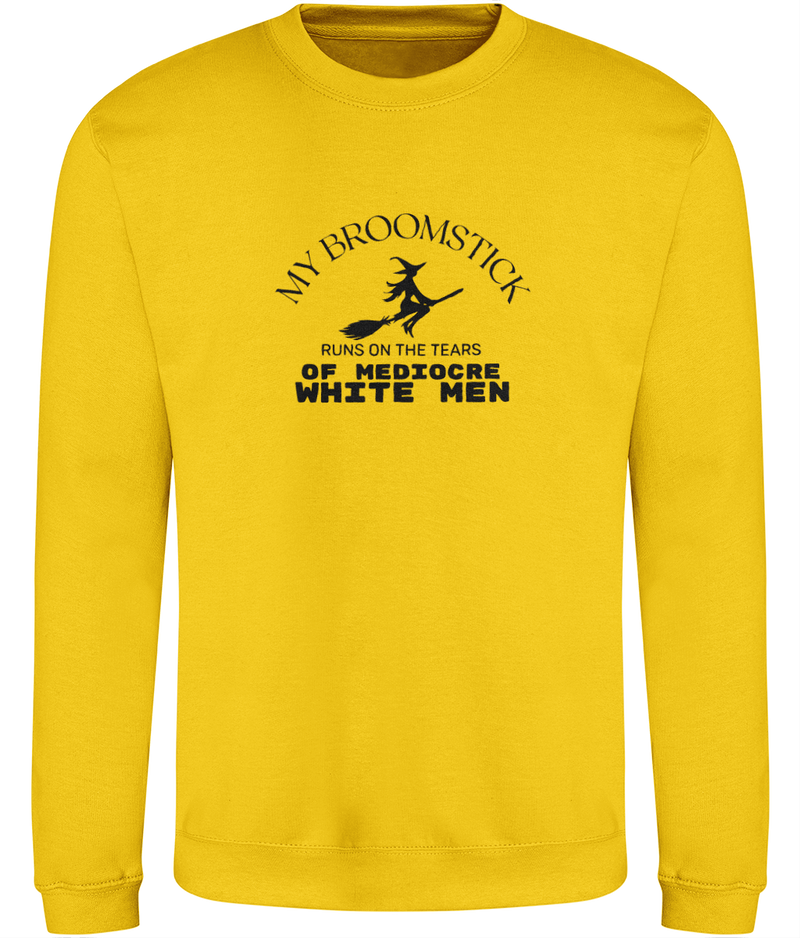 'My broomstick runs on the tears of mediocre white men' Unisex Sweatshirt | Dope Soul Villag