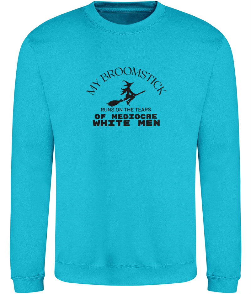 'My broomstick runs on the tears of mediocre white men' Unisex Sweatshirt | Dope Soul Villag