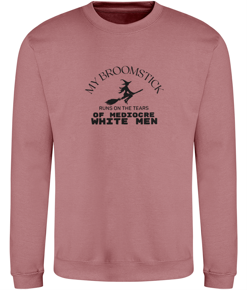 'My broomstick runs on the tears of mediocre white men' Unisex Sweatshirt | Dope Soul Villag