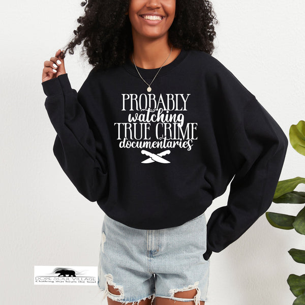 Probably watching True Crime | Humour sweatshirt | Dope Soul Village Uk small women owned businessfeminism uk | feminist hoodies uk  |  feminist t-shirt uk | feminism 