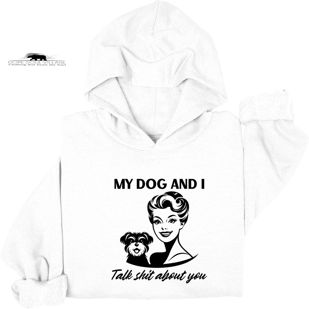 My dog and I Talk shit about you | Retro Feminist Hoodie | Dope Soul Village